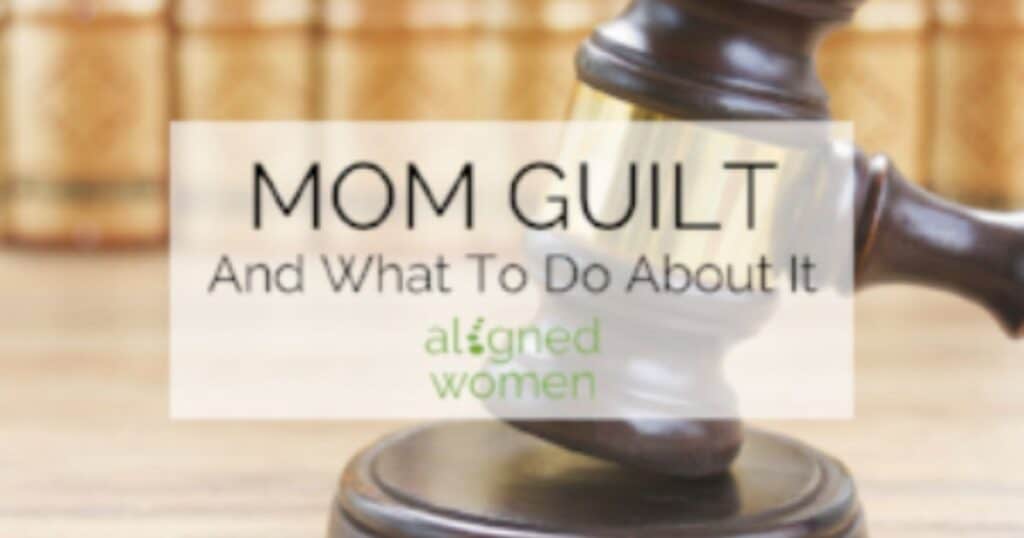 Mom Guilt -- And What To Do About It